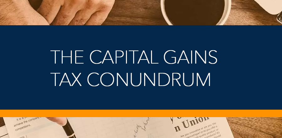 The Capital Gains Tax Conundrum